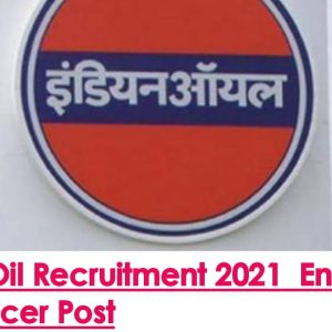 Indian Oil Recruitment 2021, INDIAN OIL 2021 VACANCY, OIL VACANCY, Indian oil vacancy out 2021, Indian oil, oil vacancy 2021, oil india2021,