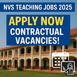 Navodaya Vidyalaya Samiti (NVS) Contractual Teaching Vacancies 2025: Apply Now