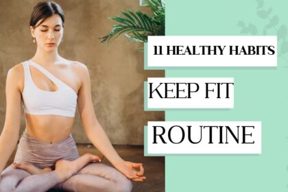 11 Daily Healthy Habits to Stay Fit, Happy, and Successful