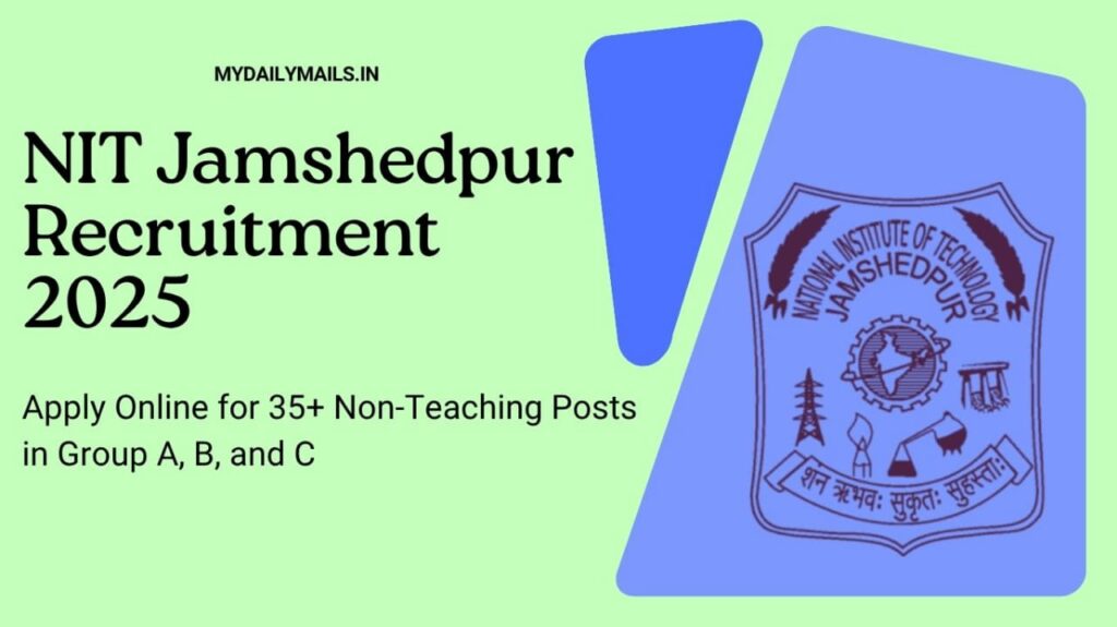 NIT Jamshedpur Recruitment 2025: Apply Online for 35+ Non-Teaching Posts in Group A, B, and C