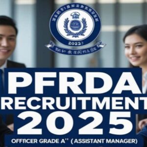 PFRDA Recruitment 2025: Apply Online for Officer Grade ‘A’ (Assistant Manager) Positions Across Multiple Streams