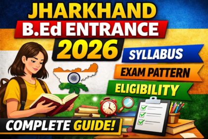 Jharkhand B.Ed Entrance Exam 2026: Complete Guide with Syllabus, Exam Pattern, Eligibility & Preparation Strategy