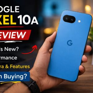 Google Pixel 10A Review: What’s New, Features, Specifications & Should You Buy It?